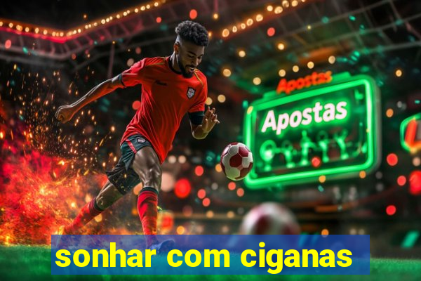 sonhar com ciganas